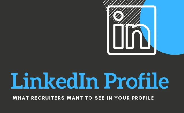 7 Things Recruiters Want in a LinkedIn Profile 