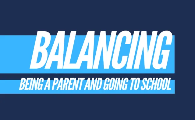 The Juggling Act: How to Balance Being a Parent and Going to School