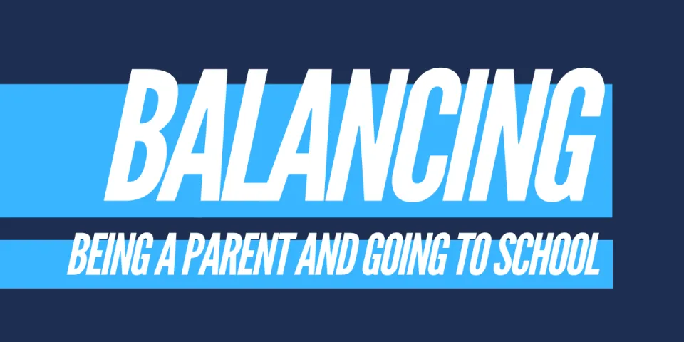 The Juggling Act: How to Balance Being a Parent and Going to School